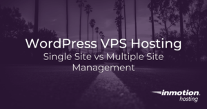 WordPress VPS Hosting: Single Site vs Multiple Site Management