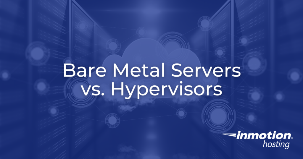 Bare Metal Servers vs. Hypervisors: How They Work Together Hero Image