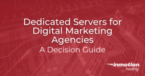 Dedicated Servers for Digital Marketing Agencies: A Decision Guide
