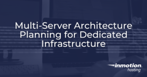 Multi-server architecture planning guide for dedicated infrastructure