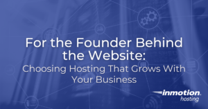 For the Founder Behind the Website Choosing Hosting That Grows With Your Business - Hero Image
